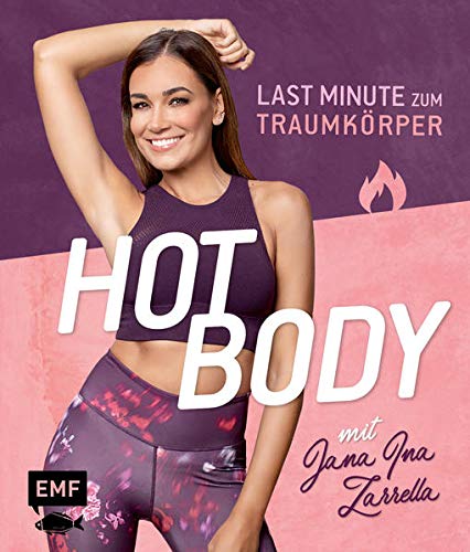 Hot Body ! Obtenir un corps de rêve à la dernière minute avec Jana Ina Zarrella : avec des plans d'entraînement pour 8, 6 ou...
